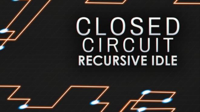 Closed Circuit: Recursive Idle Free Download