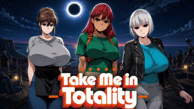 Take Me in Totality Free Download